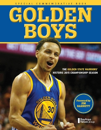 Golden Boys: The Golden State Warriors' Historic 2015 Championship Season by Bay Area News Group 9781629370668