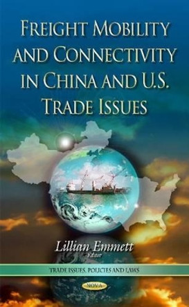 Freight Mobility and Connectivity in China and U.S. Trade Issues by Lillian Emmett 9781633214224