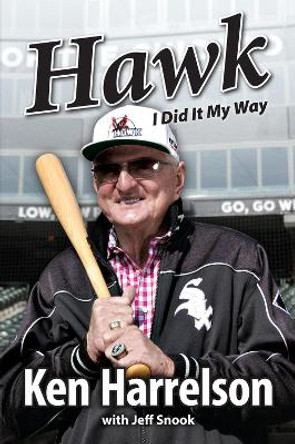 Hawk: I Did It My Way by Ken &quot;Hawk&quot; Harrelson 9781629376738