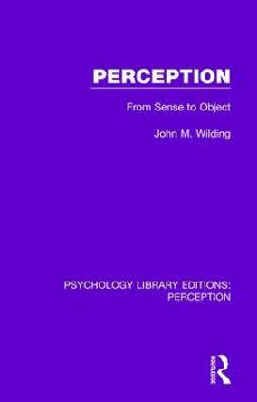 Perception: From Sense to Object by John M. Wilding