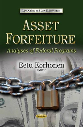 Asset Forfeiture: Analyses of Federal Programs by Eetu Korhonen 9781628082241