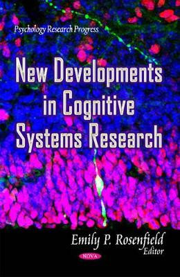 New Developments in Cognitive Systems Research by Emily P. Rosenfield 9781631171888