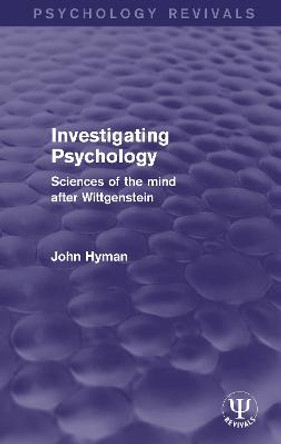 Investigating Psychology: Sciences of the Mind After Wittgenstein John Hyman 9781138206816