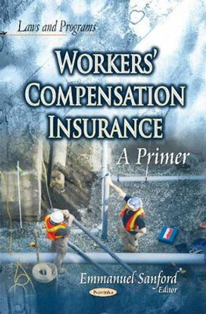 Workers Compensation Insurance: A Primer by Emmanuel Sanford 9781631176517