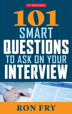 101 Smart Questions to Ask on Your Interview: Completely Updated 4th Edition by Ron Fry 9781632650351