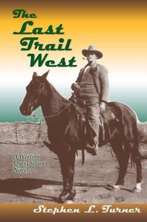 The Last Trail West by Stephen L Turner 9781632930101