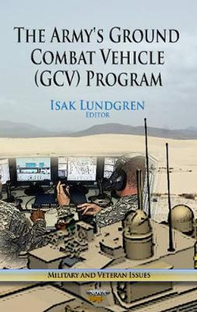 Army's Ground Combat Vehicle (GCV) Program by Isak Lundgren 9781628080292
