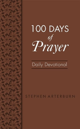 100 Days of Prayer Daily Devotional by Stephen Arterburn 9781628624281