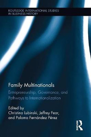 Family Multinationals: Entrepreneurship, Governance, and Pathways to Internationalization by Christina Lubinski