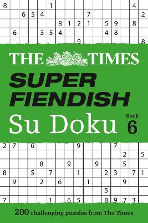 The Times Super Fiendish Su Doku Book 6: 200 challenging puzzles from The Times (The Times Super Fiendish) by The Times Mind Games