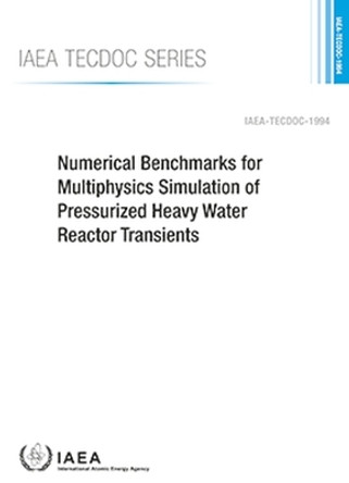 Numerical Benchmarks for Multiphysics Simulation of Pressurized Heavy Water Reactor Transients by IAEA 9789201085221