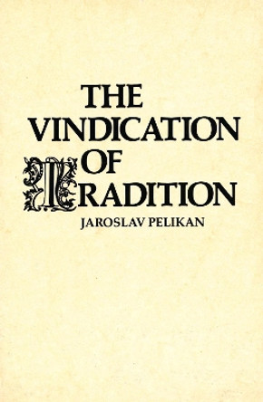 The Vindication of Tradition: The 1983 Jefferson Lecture in the Humanities by Jaroslav Pelikan 9780300036381