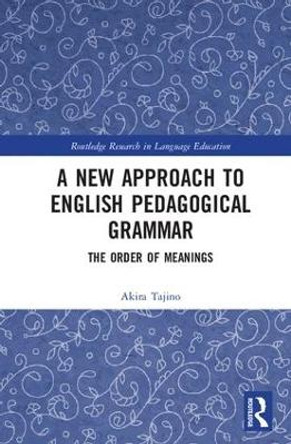 A New Approach to English Pedagogical Grammar: The Order of Meanings by Akira Tajino