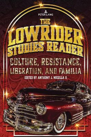 The Lowrider Studies Reader: Culture, Resistance, Liberation, and Familia by Anthony J. Nocella II 9781433197475