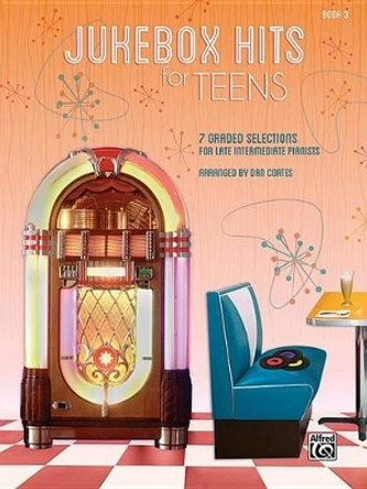 Jukebox Hits for Teens, Bk 3: 7 Graded Selections for Late Intermediate Pianists by Dan Coates 9781470634544