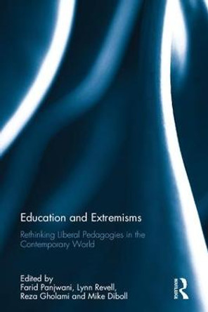 Education and Extremisms: Rethinking Liberal Pedagogies in the Contemporary World by Farid Panjwani