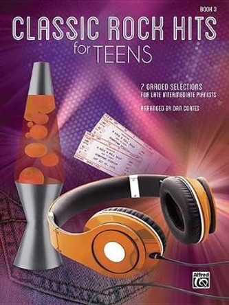 Classic Rock Hits for Teens, Bk 3: 7 Graded Selections for Late Intermediate Pianists by Dan Coates 9781470623319