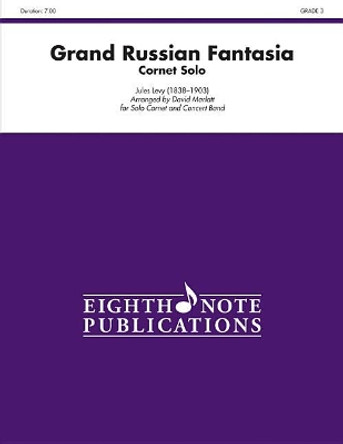 Grand Russian Fantasia (Solo Cornet and Concert Band): Cornet Solo and Band, Conductor Score & Parts by Jules Levy 9781554735051
