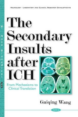 Secondary Insults After ICH: From Mechanisms to Clinical Translation by Gaiqing Wang 9781634856423