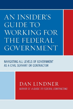 An Insider's Guide to Working for the Federal Government by Dan Lindner 9781641434027