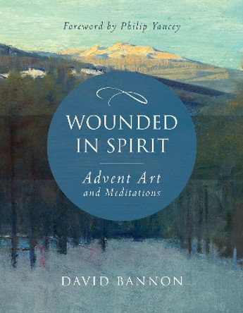 Wounded in Spirit: Advent Art and Meditations by David Bannon 9781640601451