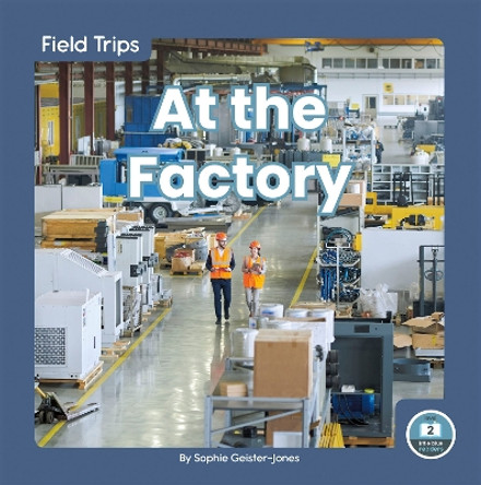 Field Trips: At the Factory by ,Sophie Geister-Jones 9781646190270