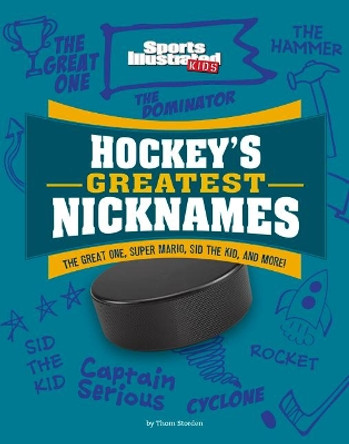 Hockey's Greatest Nicknames: The Great One, Super Mario, Sid the Kid, and More! by Thom Storden 9781663906953