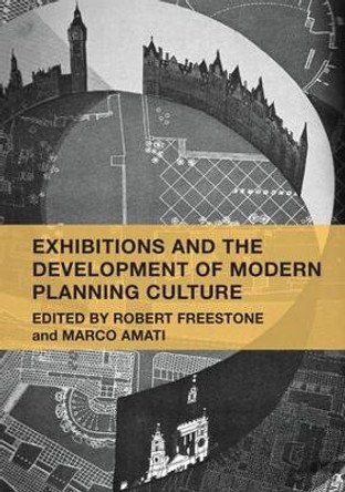 Exhibitions and the Development of Modern Planning Culture by Robert Freestone