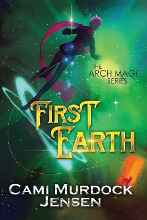 First Earth: Book One in the Arch Mage Series by Adam McLain 9781645707936