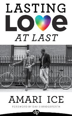 Lasting Love At Last: The Gay Guide to Relationships by Amari Ice 9781683092223