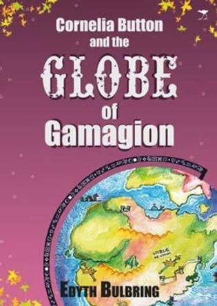 Cornelia Button and the Globe of Gamagion by Edyth Bulbring 9781770095014