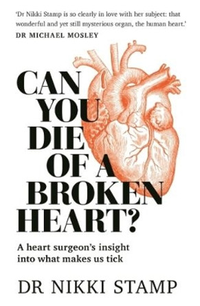 Can You Die of a Broken Heart?: A heart surgeon's insight into what makes us tick by Nikki Stamp 9781760634254