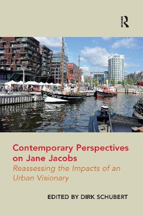 Contemporary Perspectives on Jane Jacobs: Reassessing the Impacts of an Urban Visionary by Dirk Schubert