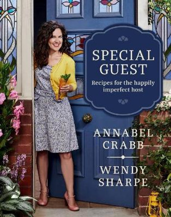 Special Guest: Recipes for the happily imperfect host by Annabel Crabb 9781760634537