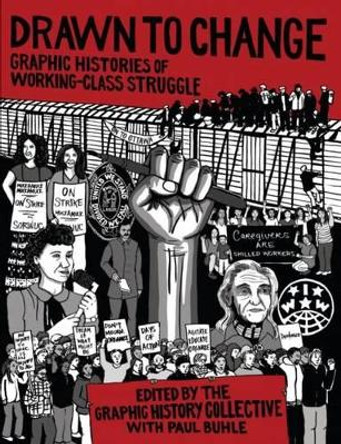 Drawn to Change: Graphic Histories of Working-Class Struggle by Graphic History Collective 9781771132572