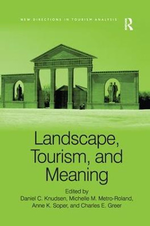 Landscape, Tourism, and Meaning by Michelle M. Metro-Roland