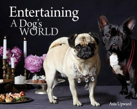 Entertaining a Dogs World by Asia Upward 9781742577982