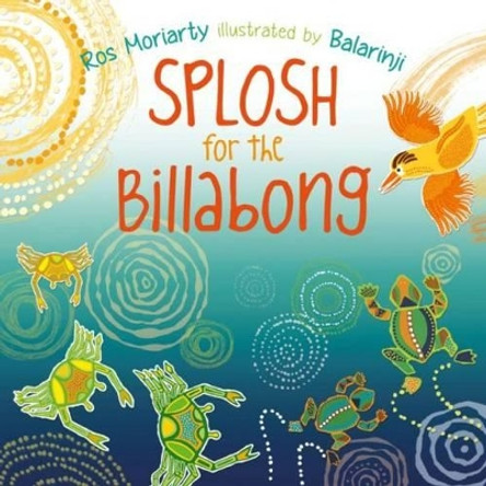 Splosh for the Billabong by Ros Moriarty 9781743367001