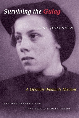 Surviving the Gulag: A German Woman's Memoir by Ilse Johansen 9781772120387