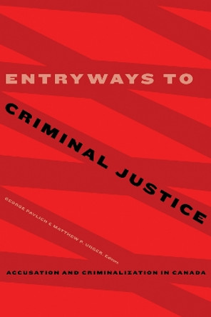 Entryways to Criminal Justice: Accusation and Criminalization in Canada by George Pavlich 9781772123364