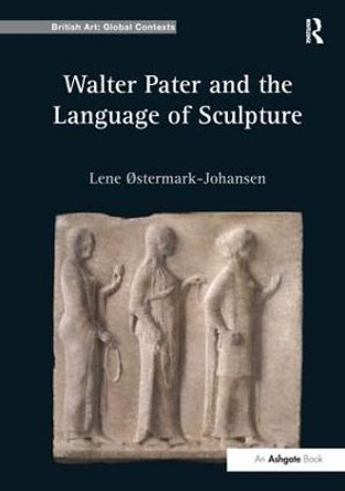 Walter Pater and the Language of Sculpture by Lene Ostermark-Johansen