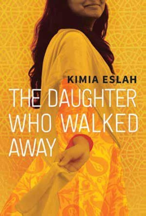 The Daughter Who Walked Away: A Novel by Kimia Eslah 9781773631646