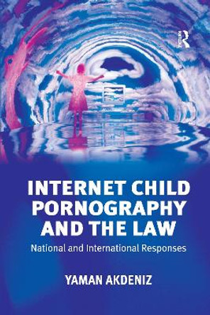 Internet Child Pornography and the Law: National and International Responses by Yaman Akdeniz