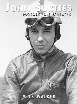 John Surtees: Motorcycle Maestro by Mick Walker 9781780912158