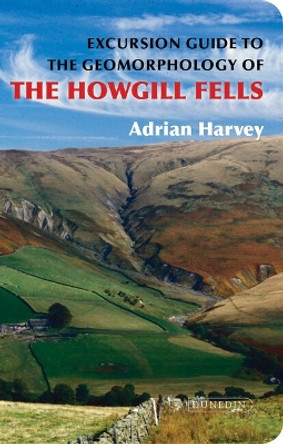An Excursion Guide to the Geomorphology of the Howgill Fells by Adrian Harvey 9781780460703