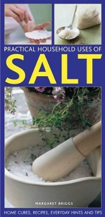 Practical Household Uses of Salt: Home Cures, Recipes, Everyday Hints and Tips by Margaret Briggs 9781780192345