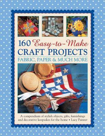 160 Easy-to-make Craft Projects by Lucy Painter 9781780194196