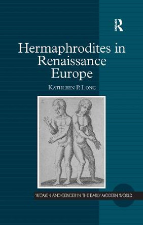 Hermaphrodites in Renaissance Europe by Kathleen P. Long