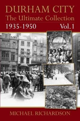 Durham City: The Ultimate Collection Vol1: 1935-1950 by Michael Richardson 9781780915654