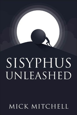 Sisyphus Unleashed by Mick Mitchell 9781780915692